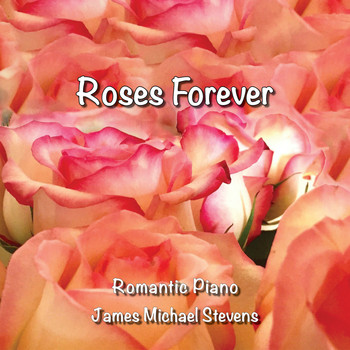 James Michael Stevens - Roses Forever - Romantic Piano