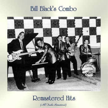 Bill Black's Combo - Remastered Hits (All Tracks Remastered)