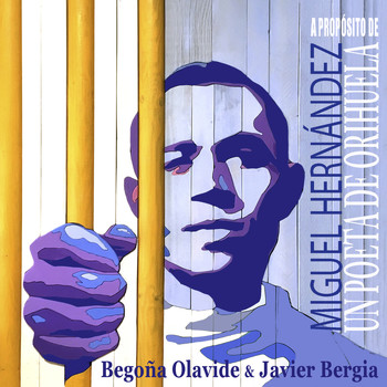 Javier Bergia & Begoña Olavide - A Propósito de Miguel Hernández, un Poeta de Orihuela (Explicit)