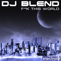 DJ Blend - F**ck This World (Explicit)