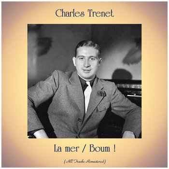 Charles Trenet - La mer / Boum ! (All Tracks Remastered)