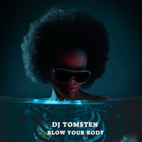 Dj tomsten - Blow Your Body