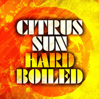 Citrus Sun - Hard Boiled