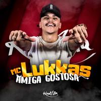 MC Lukkas - Amiga Gostosa