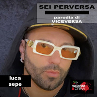 Luca Sepe - Sei perversa (parodia di Viceversa)