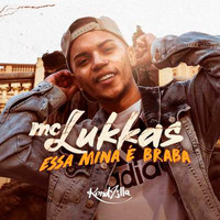MC Lukkas - Essa Mina É Braba