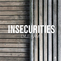 Lyle Kam - Insecurities