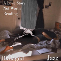 DK - A Love Story Not Worth Reading (Explicit)