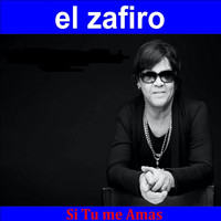 El Zafiro - Si Tú Me Amas