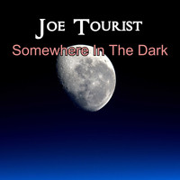 Joe Tourist / - Somewhere In The Dark