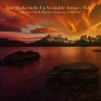Igor Markevitch - Igor Markevitch: un véritable artiste - Vol. 1 (Mozart, Gluck, Haydn, Cimarosa, Schubert)