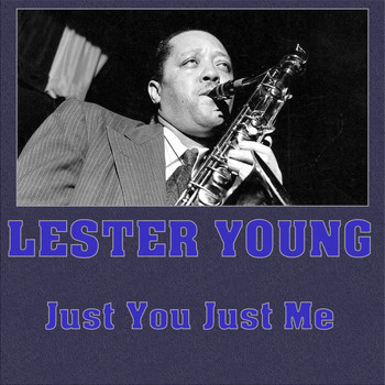 Lester Young - Just You Just Me