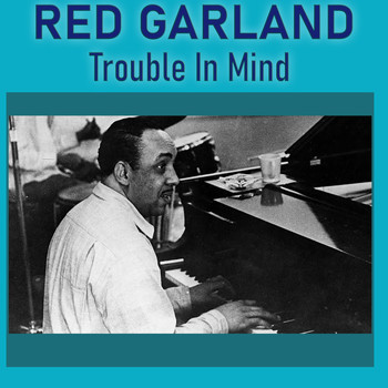 Red Garland - Trouble in Mind