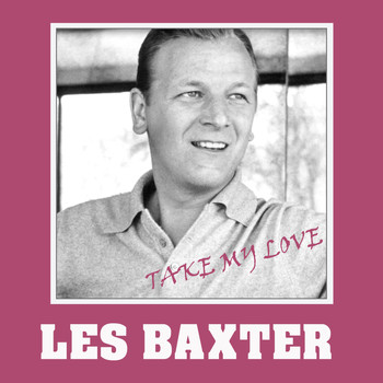 Les Baxter - Take My Love