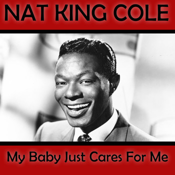 Nat King Cole - My Baby Just Cares For Me