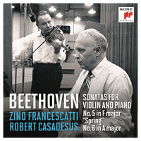 Zino Francescatti & Robert Casadesus - Beethoven: Violin Sonatas Nos. 5 in F Major"Spring" & 6 in A Major (Remastered)