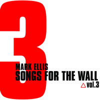 Mark Ellis - Songs for the Wall Vol.3