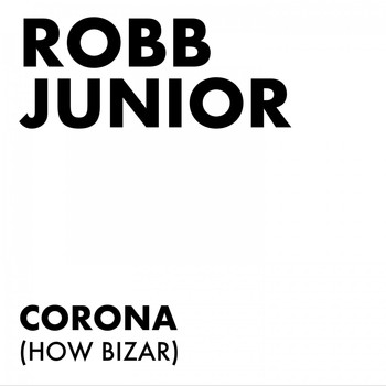 Robb Junior - Corona (How Bizar)