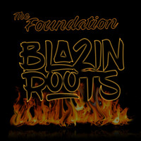 The Foundation - Blazin Roots