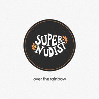 Super Nudist - Over the Rainbow