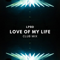 LPBD - Love Of My Life - Club Mix