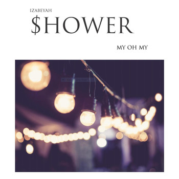 Izabeyah Shower - My Oh My