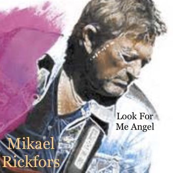 Mikael Rickfors - Look for Me Angel