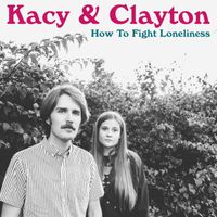 Kacy & Clayton - How to Fight Loneliness