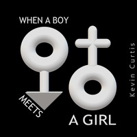 Kevin Curtis - When a Boy Meets a Girl