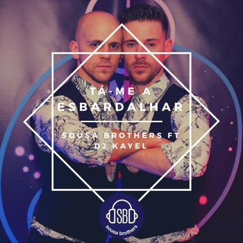 Sousa Brothers - Tá-Me a Esbardalhar (feat. DJ Kayel)