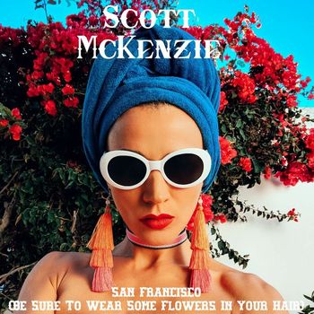 Scott McKenzie - San Francisco (Be Sure to Wear Some Flowers in Your Hair)