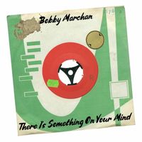 Bobby Marchan - There Is Something on Your Mind