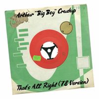 Arthur "Big Boy" Crudup - That's All Right (78 Version)