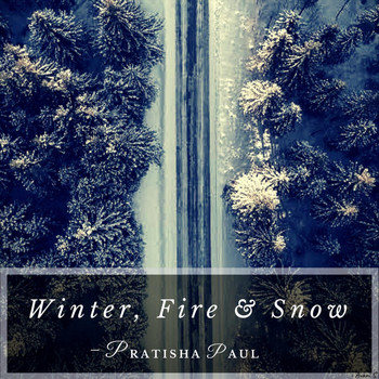 Pratisha Paul - Winter Fire & Snow