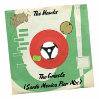 The Hawks - The Grissle (Santa Monica Pier Mix)