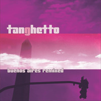 Tanghetto - Buenos Aires Remixed