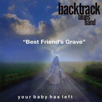 Backtrack Blues Band - Best Friend's Grave