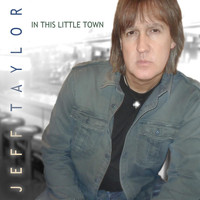 Jeff Taylor - In This Little Town
