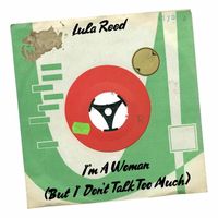 Lula Reed - I'm a Woman (But I Don't Talk Too Much)
