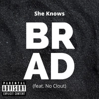 Brad - She Knows (feat. No Clout) (Explicit)