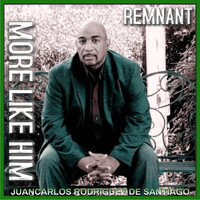 Juancarlos Rodriguez De Santiago & Remnant - More Like Him