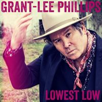 Grant-Lee Phillips - Lowest Low