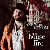 Jake & the Venom - In a House on Fire