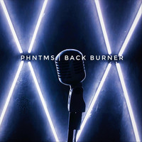 PHNTMS - Back Burner