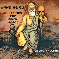 Reeling Raccoon - Wahe Guru: Meditation for Inner Peace