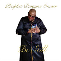 Prophet Dwayne Omarr - Be Still