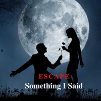 Escape - Something I Said