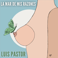 Luis Pastor - La Mar de Mis Razones