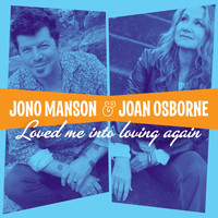 Jono Manson - Loved Me into Loving Again (feat. Joan Osborne)