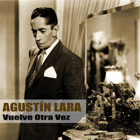 Agustín Lara - Vuelve Otra Vez